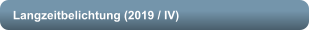 Langzeitbelichtung (2019 / IV)