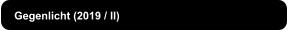 Gegenlicht (2019 / II)
