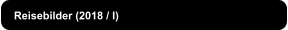 Reisebilder (2018 / I)